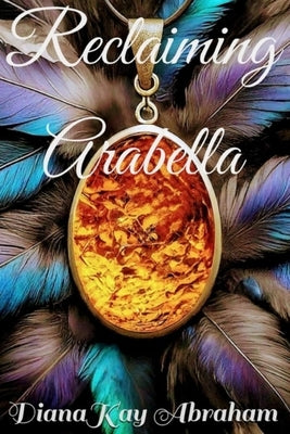 Reclaiming Arabella by Abraham, Dianakay