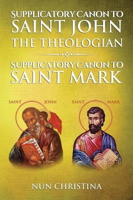 Supplicatory Canon to Saint John the Theologian: Supplicatory Canon to Saint Mark by Skoubourdis, Anna