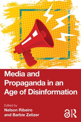 Media and Propaganda in an Age of Disinformation by Ribeiro, Nelson