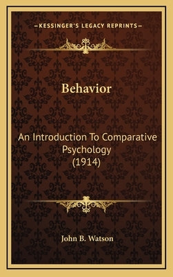 Behavior: An Introduction To Comparative Psychology (1914) by Watson, John B.