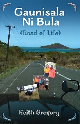 Guanisala Ni Bula: Road of Life by Gregory, Keith