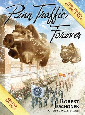 Penn Traffic Forever: Deluxe Hardcover Edition by Jeschonek, Robert