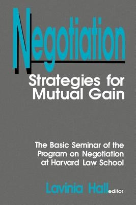 Negotiation: Strategies for Mutual Gain by Hall, Lavinia