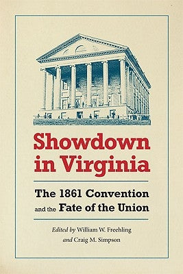 Showdown in Virginia: The 1861 Convention and the Fate of the Union by Freehling, William W.