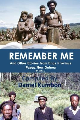 Remember Me: Stories From Enga Province Papua New Guinea by Kumbon, Daniel