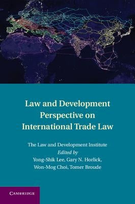 Law and Development Perspective on International Trade Law by Lee, Yong-Shik