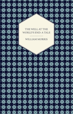 The Well at the World's End: A Tale (1896) by Morris, William