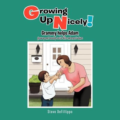 Growing Up Nicely!: Grammy helps Adam grow up and develop social skills and moral values by Defillippo, Steve