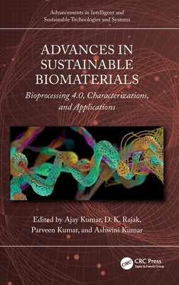Advances in Sustainable Biomaterials: Bioprocessing 4.0, Characterizations, and Applications by Kumar, Ajay