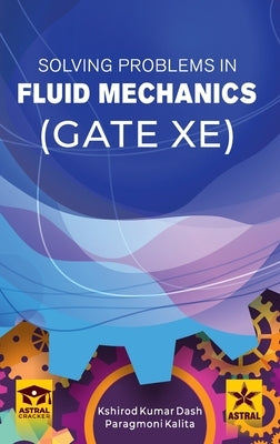 Solving Problems in Fluid Mechanics GATE-XE by Dash, Kshirod Kumar