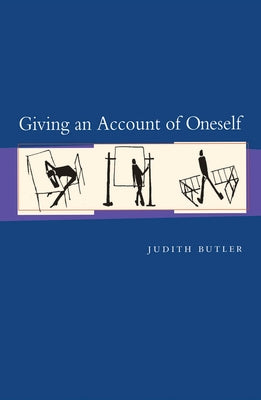 Giving an Account of Oneself: Twentieth Anniversary Edition, with a New Preface by the Author by Butler, Judith