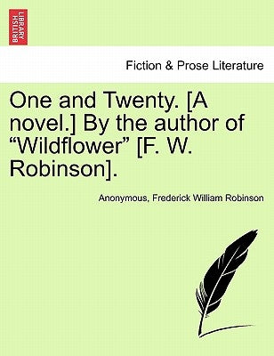 One and Twenty. [a Novel.] by the Author of Wildflower [f. W. Robinson]. by Anonymous