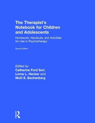 The Therapist's Notebook for Children and Adolescents: Homework, Handouts, and Activities for Use in Psychotherapy by Sori, Catherine Ford