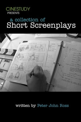 Cinestudy Collection of Short Screenplays by Ross, Peter John
