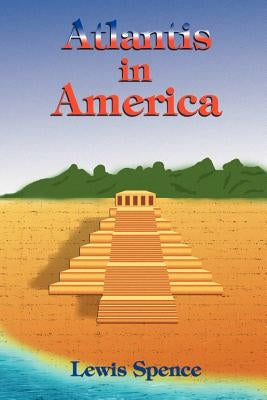 Atlantis in America by Spence, Lewis