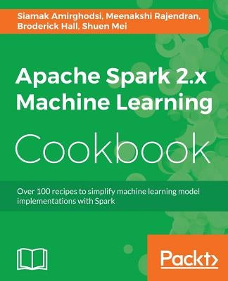 Apache Spark 2.x Machine Learning Cookbook by Amirghodsi, Siamak