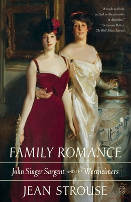 Family Romance: John Singer Sargent and the Wertheimers by Strouse, Jean