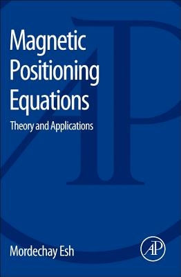 Magnetic Positioning Equations: Theory and Applications by Esh, Mordechay