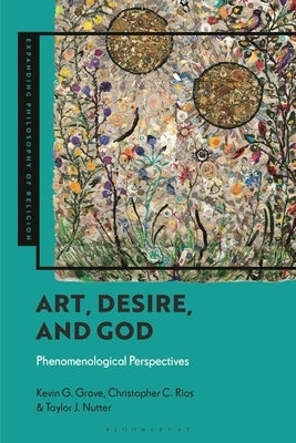 Art, Desire and God: Phenomenological Perspectives by Grove, Kevin G.