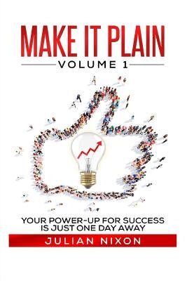Make It Plain: Volume 1: Expanding Your Mind To Make Room For Student Success by Nixon, Julian Everts