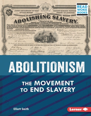 Abolitionism: The Movement to End Slavery by Smith, Elliott