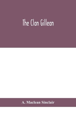 The clan Gillean by MacLean Sinclair, A.