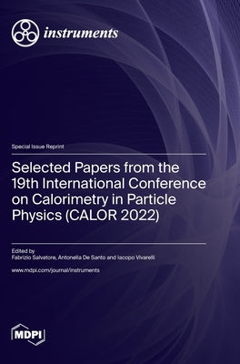 Selected Papers from the 19th International Conference on Calorimetry in Particle Physics (CALOR 2022) by Salvatore, Fabrizio