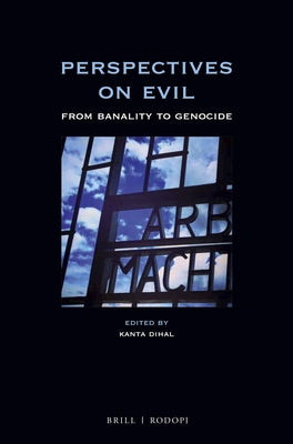 Perspectives on Evil: From Banality to Genocide by Dihal, Kanta