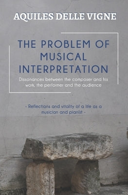 The Problem of Musical Interpretation: Dissonances between the composer and his work, the performer and the audience by Araújo, Manuel