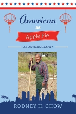 American as Apple Pie: An Autobiography by Chow, Rodney H.