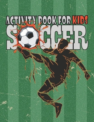 Soccer Activity Book For Kids: Funny Football Activity Book For Boys, Coloring, Maze, Sudoku and More, Birthday Gift for Soccer Player, Unique Gift f by Creation, Soccer