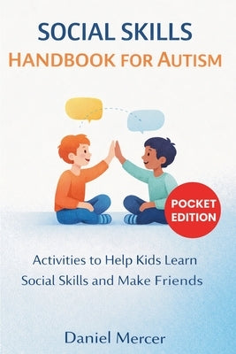 Social Skills Handbook for Autism: Activities to Help Kids Learn Social Skills and Make Friends by Mercer, Daniel