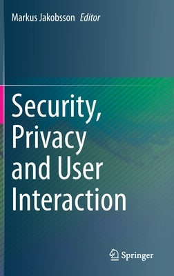 Security, Privacy and User Interaction by Jakobsson, Markus