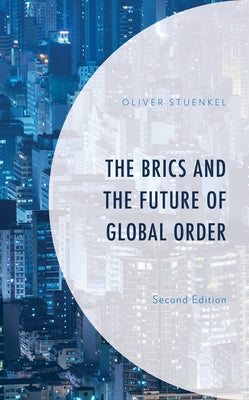 The BRICS and the Future of Global Order, Second Edition by Stuenkel, Oliver