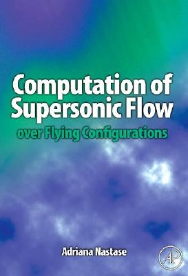 Computation of Supersonic Flow Over Flying Configurations by Nastase, Adriana