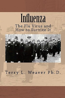 Influenza: The Flu Virus and How to Survive It by Weaver Ph. D., Terry L.