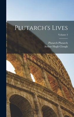 Plutarch's Lives; Volume 3 by Clough, Arthur Hugh
