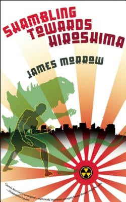 Shambling Towards Hiroshima by Morrow, James