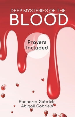 Deep Mysteries of the Blood by Gabriels, Abigail