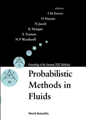 Probabilistic Methods in Fluids, Proceedings of the Swansea 2002 Workshop by Davies, Ian M.