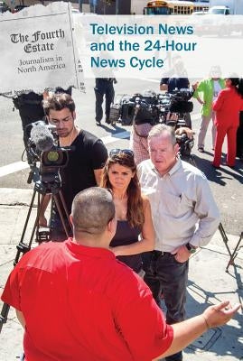 Television News and the 24-Hour News Cycle by Thiel, Kristin
