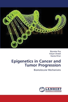 Epigenetics in Cancer and Tumor Progression by Roy, Bipradas