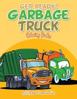 Get Ready! Garbage Truck Coloring Books by Activity Book Zone for Kids