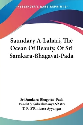 Saundary A-Lahari, The Ocean Of Beauty, Of Sri Samkara-Bhagavat-Pada by Pada, Sri Samkara-Bhagavat-