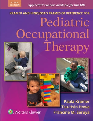 Kramer and Hinojosa's Frames of Reference for Pediatric Occupational Therapy by Kramer, Paula L.