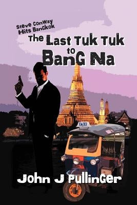 The Last Tuk Tuk to Bang Na by Pullinger, John J.