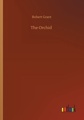 The Orchid by Grant, Robert