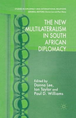 The New Multilateralism in South African Diplomacy by Lee, D.
