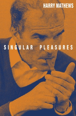 Singular Pleasures by Mathews, Harry