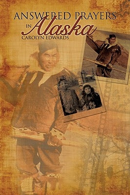 Answered Prayers In Alaska by Edwards, Carolyn